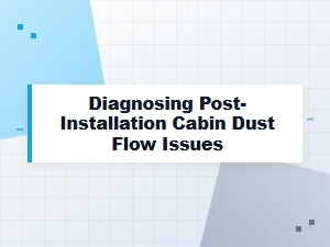 Diagnosing Cabin Dust Flow After a Filter Replacement