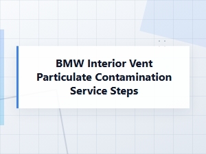 Steps to Service Bmw Interior Vent Particulates