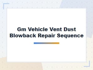 Gm Vehicle Vent Dust Blowback Repair Steps