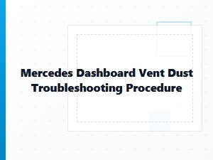 Mercedes Dashboard Vent Dust Troubleshooting Procedure